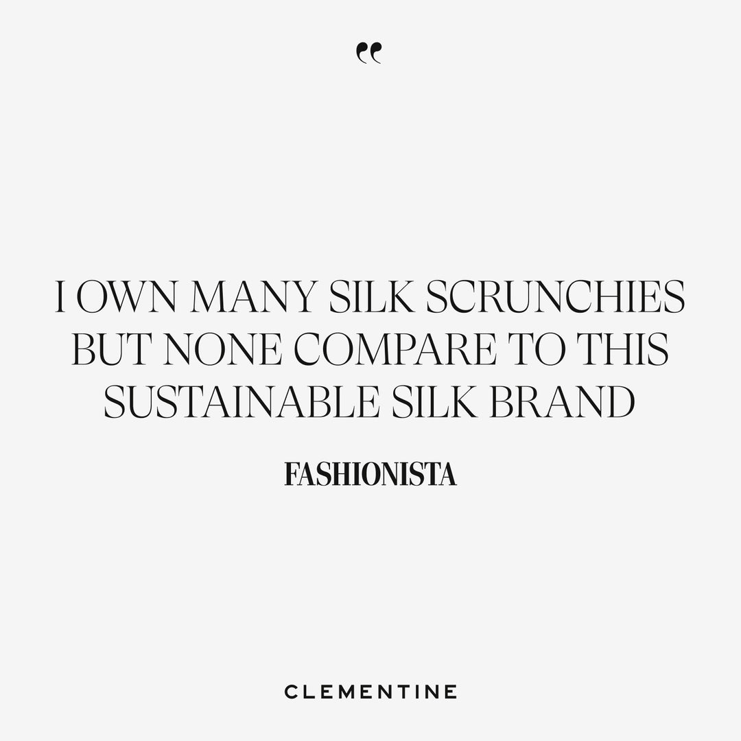 Quote: I OWN MANY SILK SCRUNCHIES BUT NONE COMPARE TO THIS SUSTAINABLE SILK BRAND — FASHIONISTA CLEMENTINE