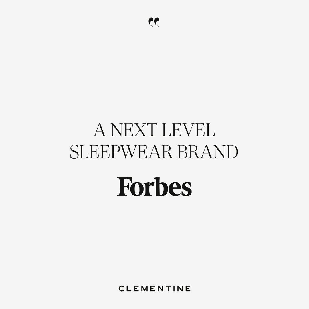 “A NEXT LEVEL SLEEPWEAR BRAND” — Forbes; CLEMENTINE SLEEPWEAR